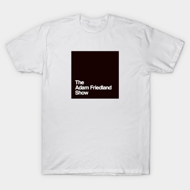 THE ADAM FRIEDLAND SHOW T-Shirt by The Sample Text